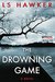 The Drowning Game by L.S. Hawker
