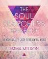 The Soul Searcher's Handbook: A Modern Girl's Guide to the New Age World