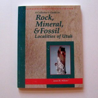 A collectors guide to rock, mineral, & fossil localities of Utah