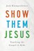 Show Them Jesus Teaching the Gospel to Kids by Jack Klumpenhower