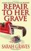 Repair to Her Grave (Home Repair is Homicide, #4) by Sarah Graves
