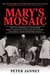 Mary's Mosaic Mary Pinchot Meyer & John F. Kennedy and Their Vision for World Peace by Peter Janney