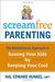 Screamfree Parenting The Revolutionary Approach to Raising Your Kids by Keeping Your Cool by Hal Edward Runkel