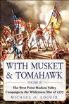 With Musket & Tomahawk: The West Point–Hudson Valley Campaign in the Wilderness War of 1777