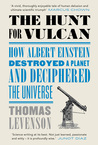 The Hunt for Vulcan: . . . And How Albert Einstein Destroyed a Planet, Discovered Relativity, and Deciphered the Universe