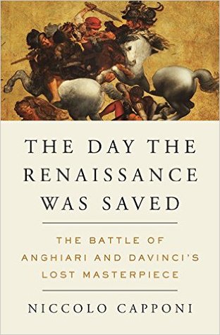 the-day-the-renaissance-was-saved-the-battle-of-anghiari-and-da-vinci-s-lost-masterpiece