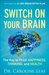 Switch On Your Brain: The Key to Peak Happiness, Thinking, and Health