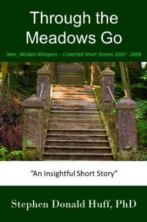 Through The Meadows Go: Wee, Wicked Whispers: Collected Short Stories 2007 - 2008