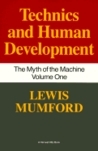 Technics and Human Development (The Myth of the Machine, Vol 1)