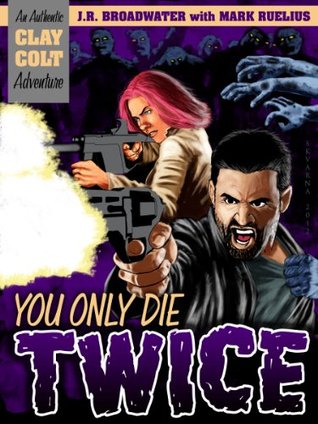 you-only-die-twice-an-authentic-clay-colt-adventure-book-1