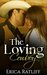 The Loving Cowboy (A Spicy Contemporary Western Romance) by Erica Ratliff