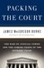 Packing the Court: The Rise of Judicial Power and the Coming Crisis of the Supreme Court