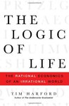 The Logic of Life: The Rational Economics of an Irrational World