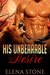 His Unbearable Desire (His Desires, Book 1) by Elena Stone