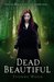 Dead Beautiful (Dead Beautiful, #1) by Yvonne Woon