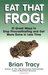 Eat That Frog! 21 Great Ways to Stop Procrastinating and Get More Done in Less Time by Brian Tracy