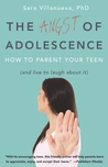The Angst of Adolescence: How to Parent Your Teen and Live to Laugh About It