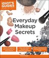 Idiot's Guides: Everyday Makeup Secrets