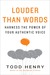 Louder than Words Harness the Power of Your Authentic Voice by Todd Henry