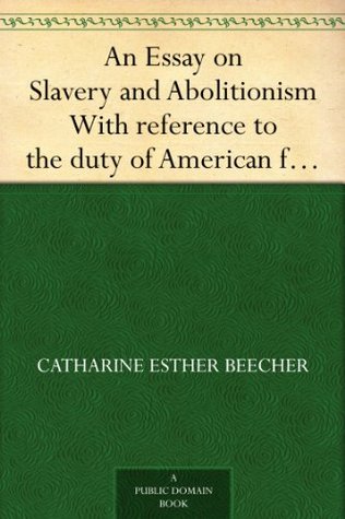 Essay For Science An Essay On Slavery And Abolitionism With Reference To The Duty Of American Females By Catharine Esther Beecher Term Paper Essays also High School Essays Examples An Essay On Slavery And Abolitionism With Reference To The Duty Of What Is A Thesis Statement For An Essay