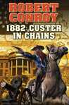 1882: Custer in Chains cover