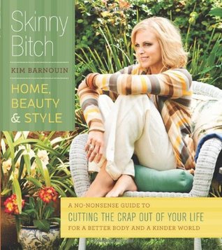 skinny-bitch-home-beauty-and-style-a-no-nonsense-guide-to-cutting-the-crap-out-of-your-life-for-a-better-body-anda-kinder-world