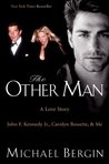 The Other Man: A Love Story - John F. Kennedy Jr., Carolyn Bessette, and Me