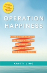 Operation Happiness: The 3-Step Plan to Creating a Life of Lasting Joy, Abundant Energy, and Radical Bliss