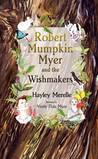 Robert Mumpkin Myer and the Wish Makers