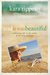 And It Was Beautiful Celebrating Life in the Midst of the Long Good-Bye by Kara Tippetts