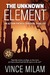 The Unknown Element (Challenged World, #1) by Vince Milam