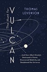 The Hunt for Vulcan: . . . And How Albert Einstein Destroyed a Planet, Discovered Relativity, and Deciphered the Universe