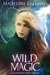 Wild Magic (Clearwater Witches Book 2) by Madeline Freeman