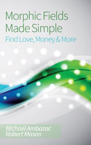 morphic-fields-made-simple-find-love-money-more