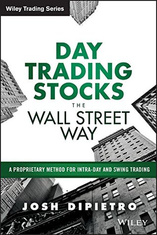 day-trading-stocks-the-wall-street-way-a-proprietary-method-for-intra-day-and-swing-trading-wiley-trading