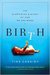 Birth The Surprising History of How We Are Born by Tina Cassidy