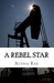A Rebel Star by Alyssa Rae