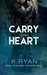 Carry Your Heart (Carry Your Heart, #1) by K. Ryan