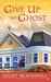 Give Up the Ghost (Haunted Home Renovation Mystery, #6) by Juliet Blackwell