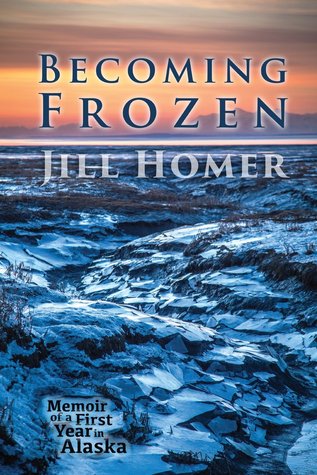becoming-frozen-memoir-of-a-first-year-in-alaska