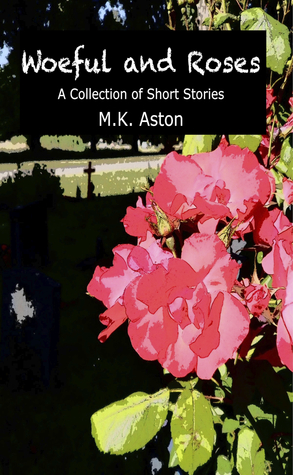 Woeful and Roses by M.K. Aston