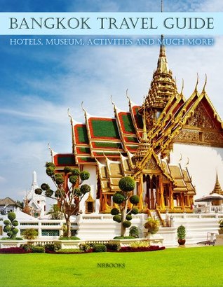 bangkok-travel-guide-hotels-museum-activities-and-much-more-thailand-travel-guide-southeast-asia-southeast-asia-travel-guide-by-nrbooks-book-2