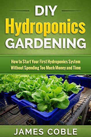 diy hydroponics gardening : how to start your first