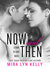 Now and Then (Dare to Love, #3) by Mira Lyn Kelly