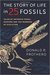 The Story of Life in 25 Fossils Tales of Intrepid Fossil Hunters and the Wonders of Evolution by Donald R. Prothero
