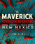 The Maverick Cookbook Iconic Recipes & Tales from New Mexico by Lynn Cline
