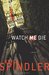 Watch Me Die (Stacy Killian, #4) by Erica Spindler