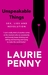 Unspeakable Things Sex, Lies and Revolution by Laurie Penny