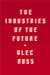 The Industries of the Future by Alec J. Ross