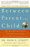 Between Parent and Child: The Bestselling Classic That Revolutionized Parent-Child Communication